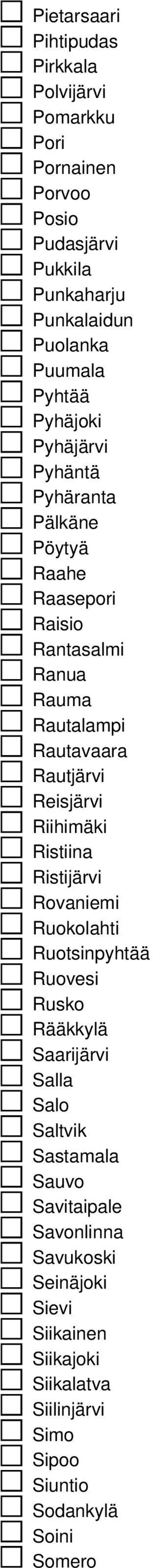 Reisjärvi Riihimäki Ristiina Ristijärvi Rovaniemi Ruokolahti Ruotsinpyhtää Ruovesi Rusko Rääkkylä Saarijärvi Salla Salo Saltvik Sastamala