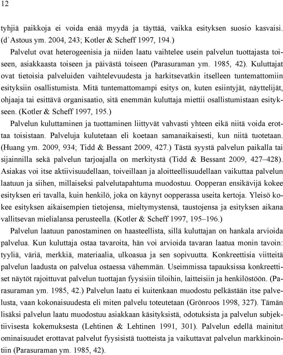 Kuluttajat ovat tietoisia palveluiden vaihtelevuudesta ja harkitsevatkin itselleen tuntemattomiin esityksiin osallistumista.