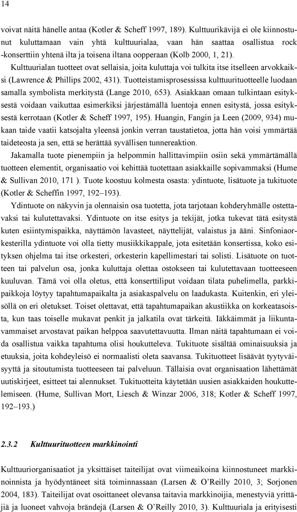 Kulttuurialan tuotteet ovat sellaisia, joita kuluttaja voi tulkita itse itselleen arvokkaiksi (Lawrence & Phillips 2002, 431).