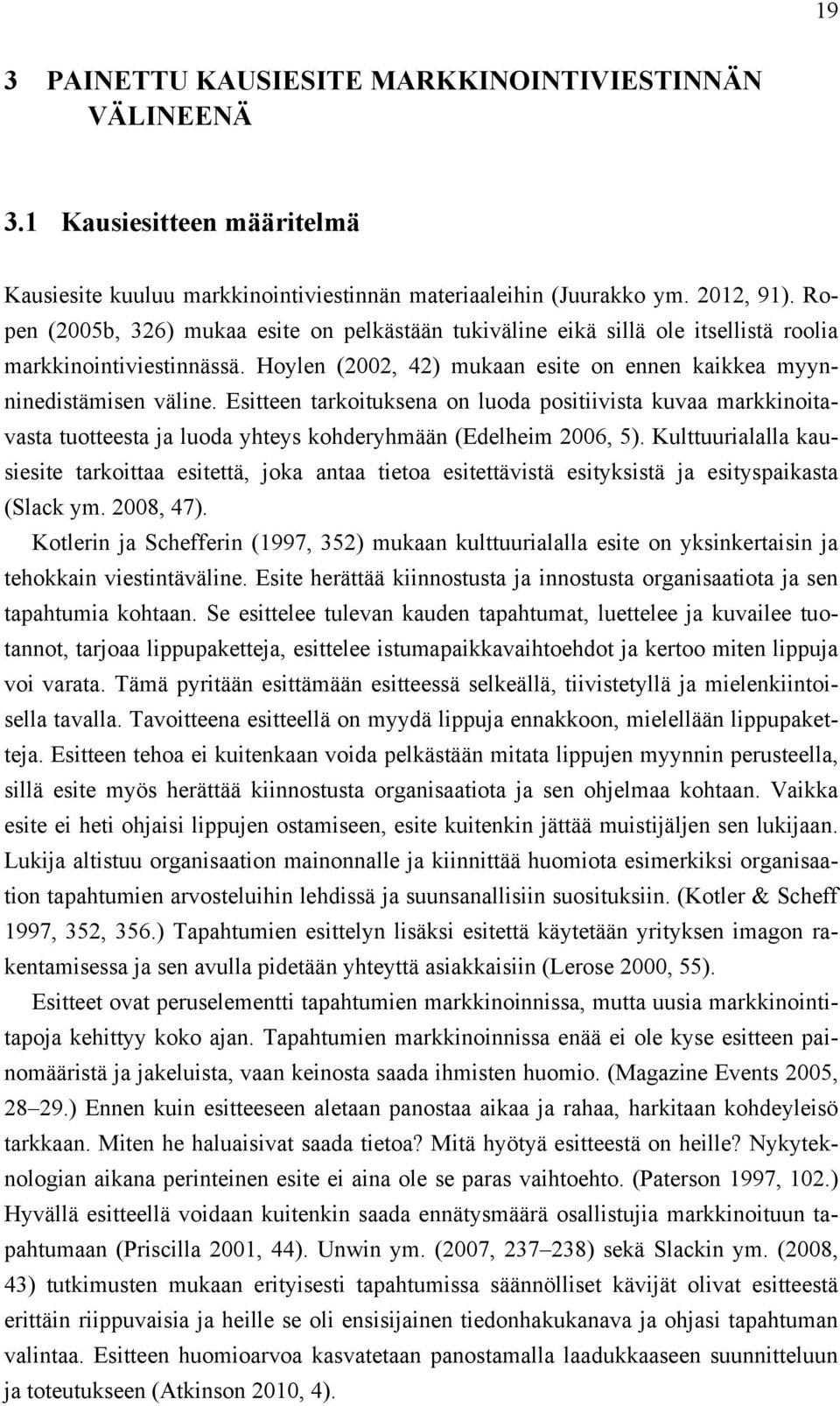 Esitteen tarkoituksena on luoda positiivista kuvaa markkinoitavasta tuotteesta ja luoda yhteys kohderyhmään (Edelheim 2006, 5).