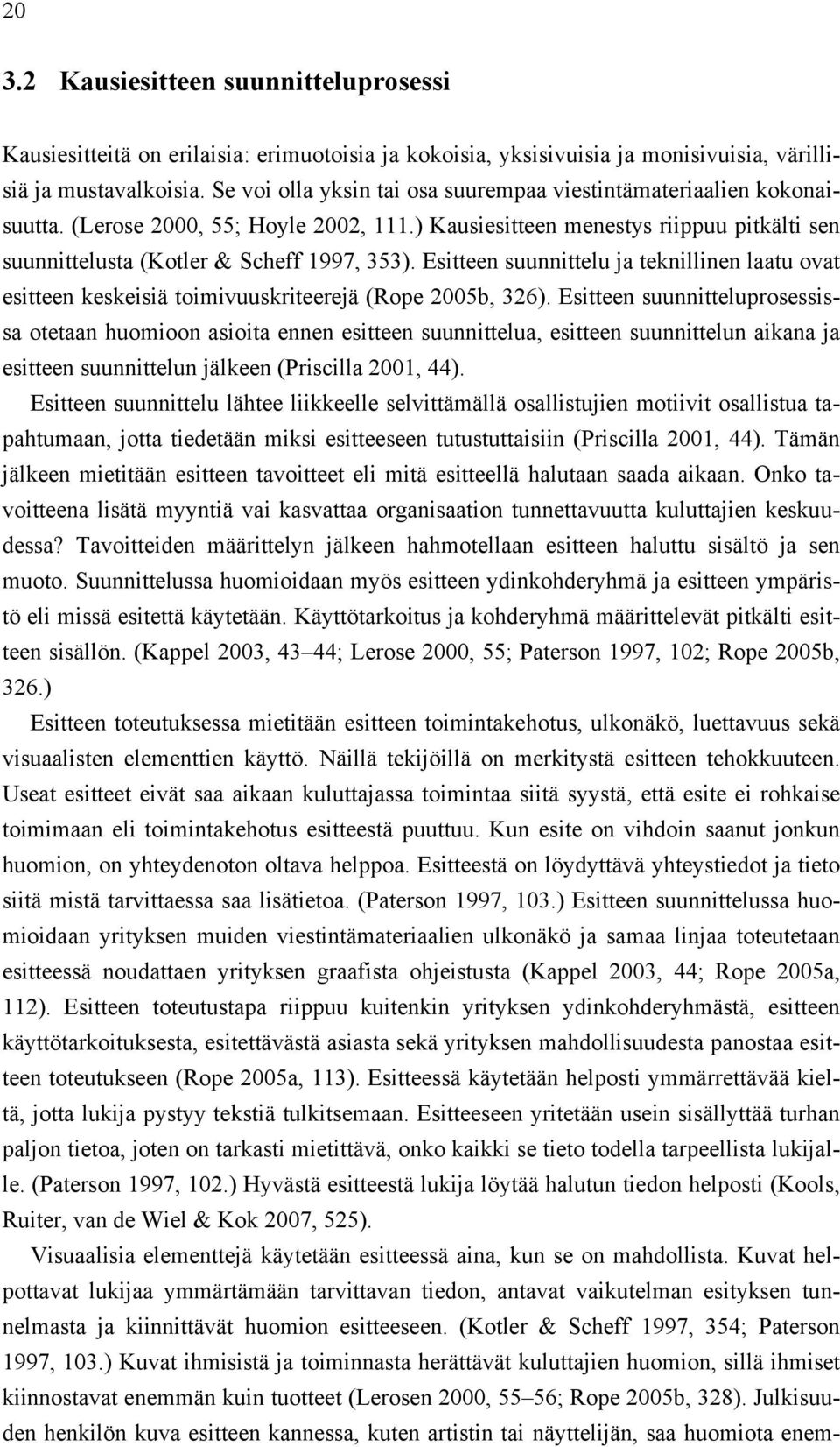 Esitteen suunnittelu ja teknillinen laatu ovat esitteen keskeisiä toimivuuskriteerejä (Rope 2005b, 326).