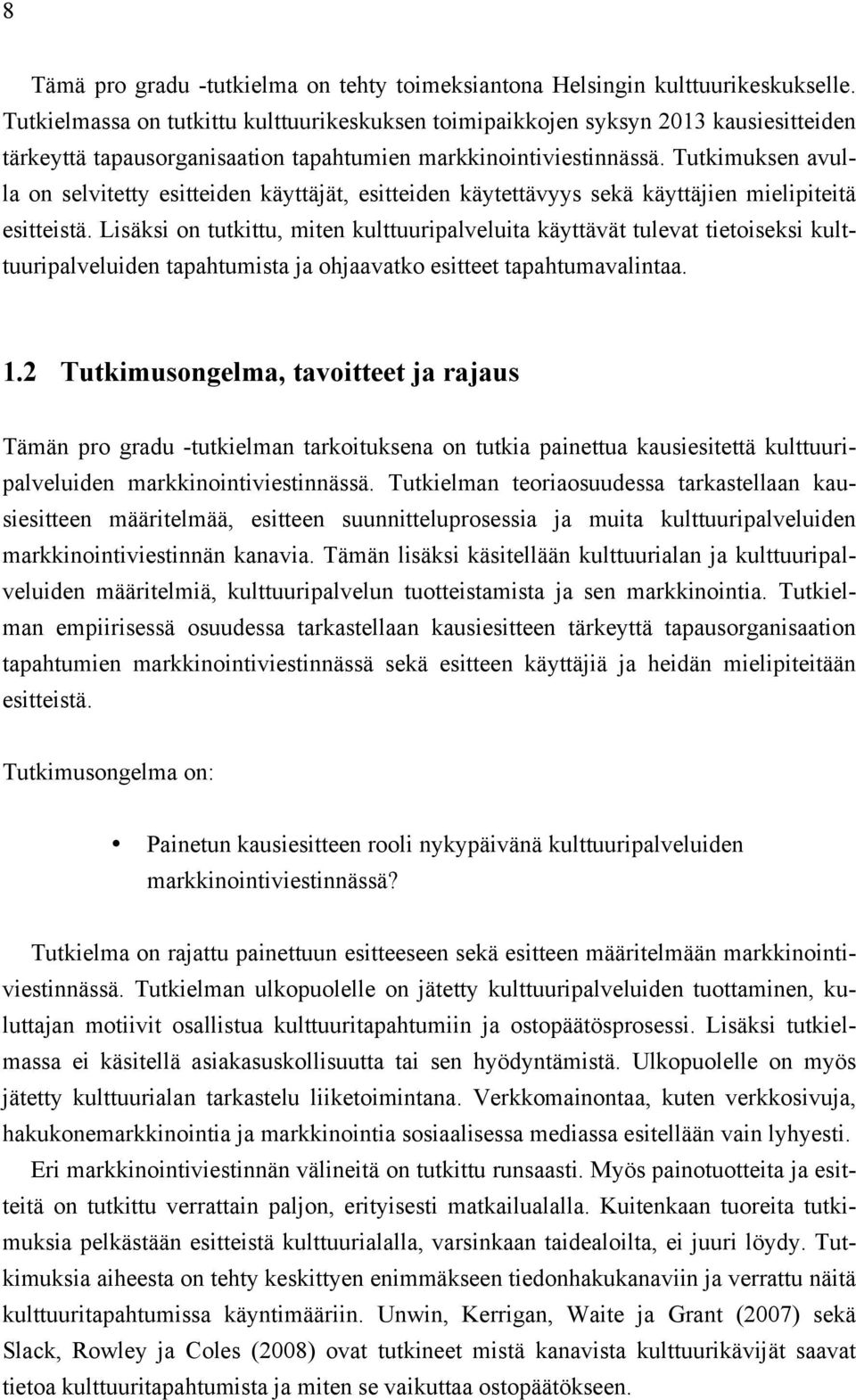 Tutkimuksen avulla on selvitetty esitteiden käyttäjät, esitteiden käytettävyys sekä käyttäjien mielipiteitä esitteistä.