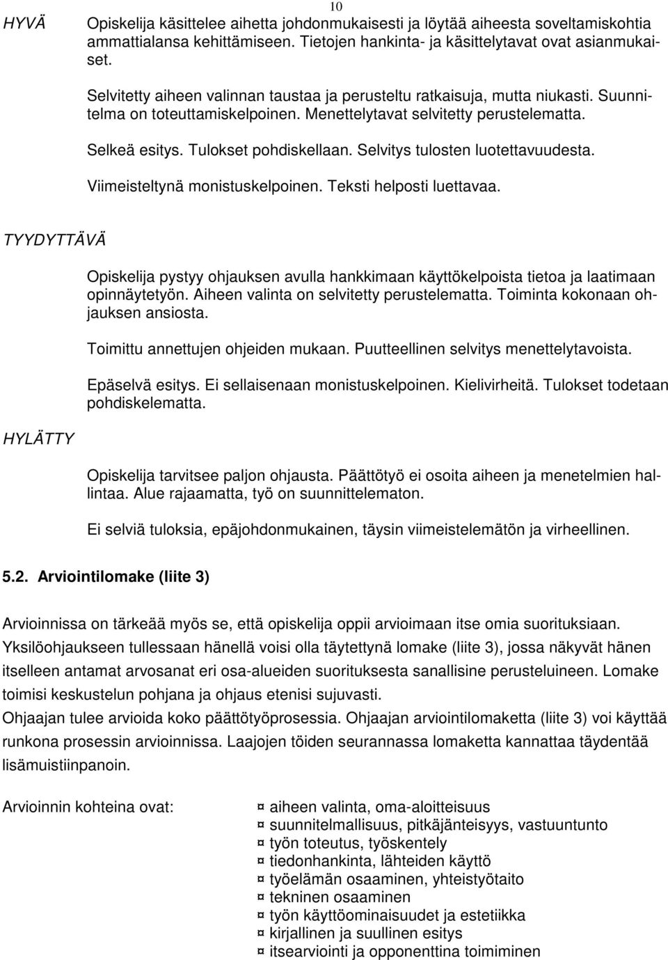 Selvitys tulosten luotettavuudesta. Viimeisteltynä monistuskelpoinen. Teksti helposti luettavaa.