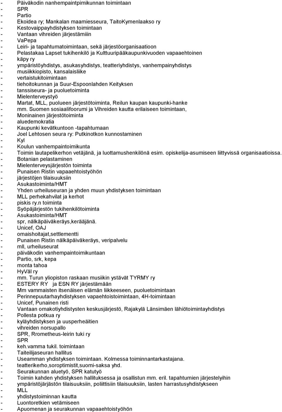 vanhempainyhdistys - musiikkiopisto, kansalaisliike - vertaistukitoimintaan - tiehoitokunnan ja Suur-Espoonlahden Keityksen - tanssiseura- ja puoluetoiminta - Mielenterveystyö - Martat, MLL, puolueen