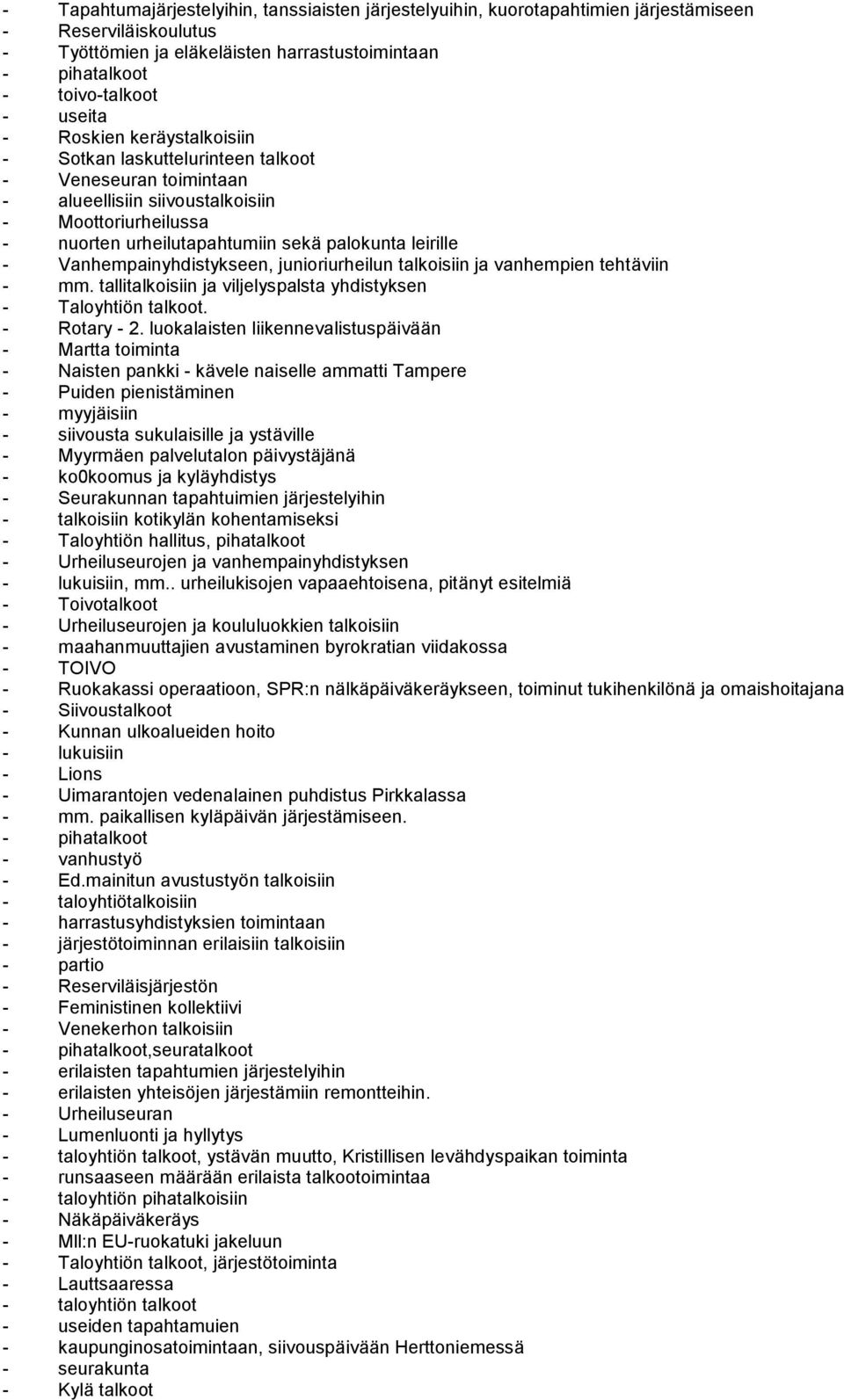 Vanhempainyhdistykseen, junioriurheilun talkoisiin ja vanhempien tehtäviin - mm. tallitalkoisiin ja viljelyspalsta yhdistyksen - Taloyhtiön talkoot. - Rotary - 2.