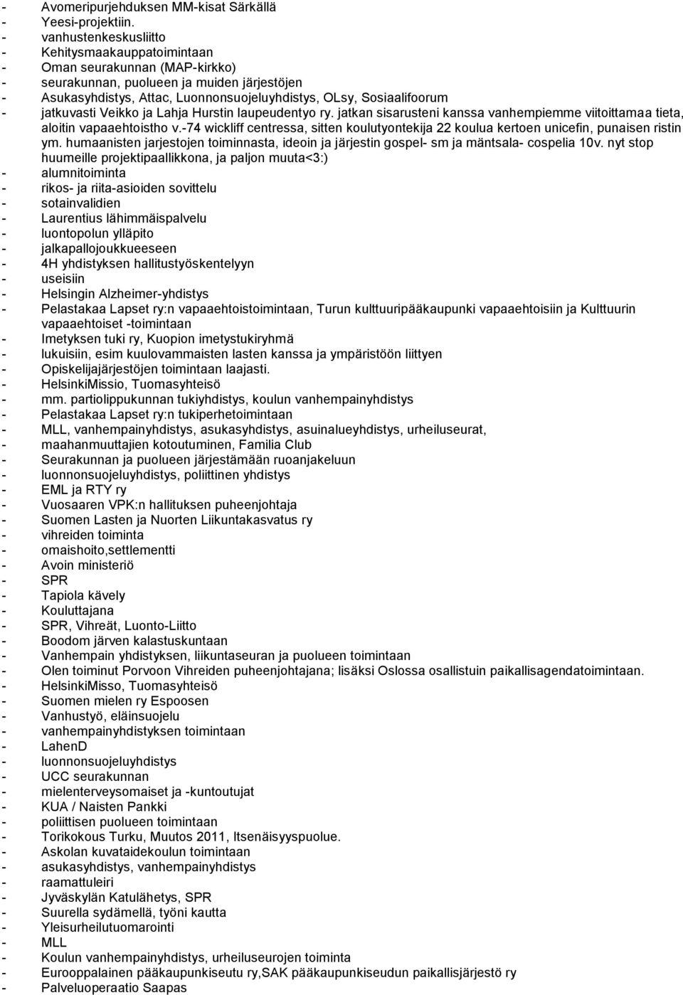 Sosiaalifoorum - jatkuvasti Veikko ja Lahja Hurstin laupeudentyo ry. jatkan sisarusteni kanssa vanhempiemme viitoittamaa tieta, aloitin vapaaehtoistho v.