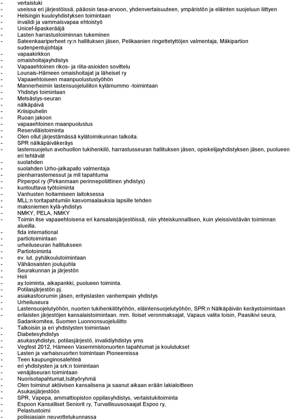 vapaakirkkon - omaishoitajayhdistys - Vapaaehtoinen rikos- ja riita-asioiden sovittelu - Lounais-Hämeen omaishoitajat ja läheiset ry - Vapaaehtoiseen maanpuolustustyöhön - Mannerheimin