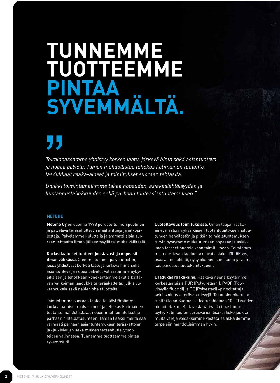 Uniikki toimintamallimme takaa nopeuden, asiakaslähtöisyyden ja kustannustehokkuuden sekä parhaan tuoteasiantuntemuksen.