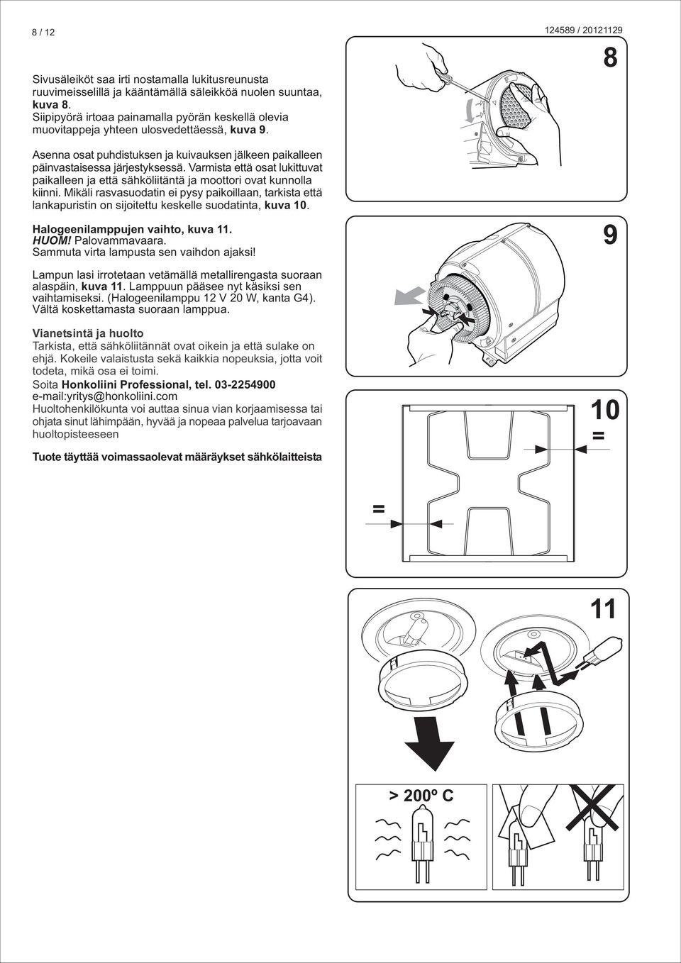 LOCK O P E N FREE 8 senna osat puhdistuksen ja kuivauksen jälkeen paikalleen päinvastaisessa järjestyksessä.