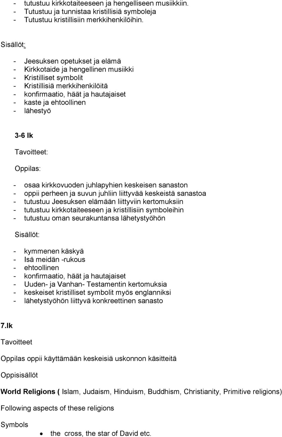 lähestyö 3-6 lk : Oppilas: - osaa kirkkovuoden juhlapyhien keskeisen sanaston - oppii perheen ja suvun juhliin liittyvää keskeistä sanastoa - tutustuu Jeesuksen elämään liittyviin kertomuksiin -