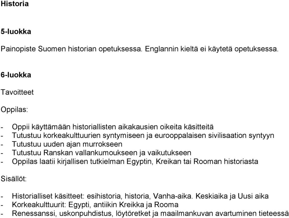 - Tutustuu uuden ajan murrokseen - Tutustuu Ranskan vallankumoukseen ja vaikutukseen - Oppilas laatii kirjallisen tutkielman Egyptin, Kreikan tai Rooman historiasta