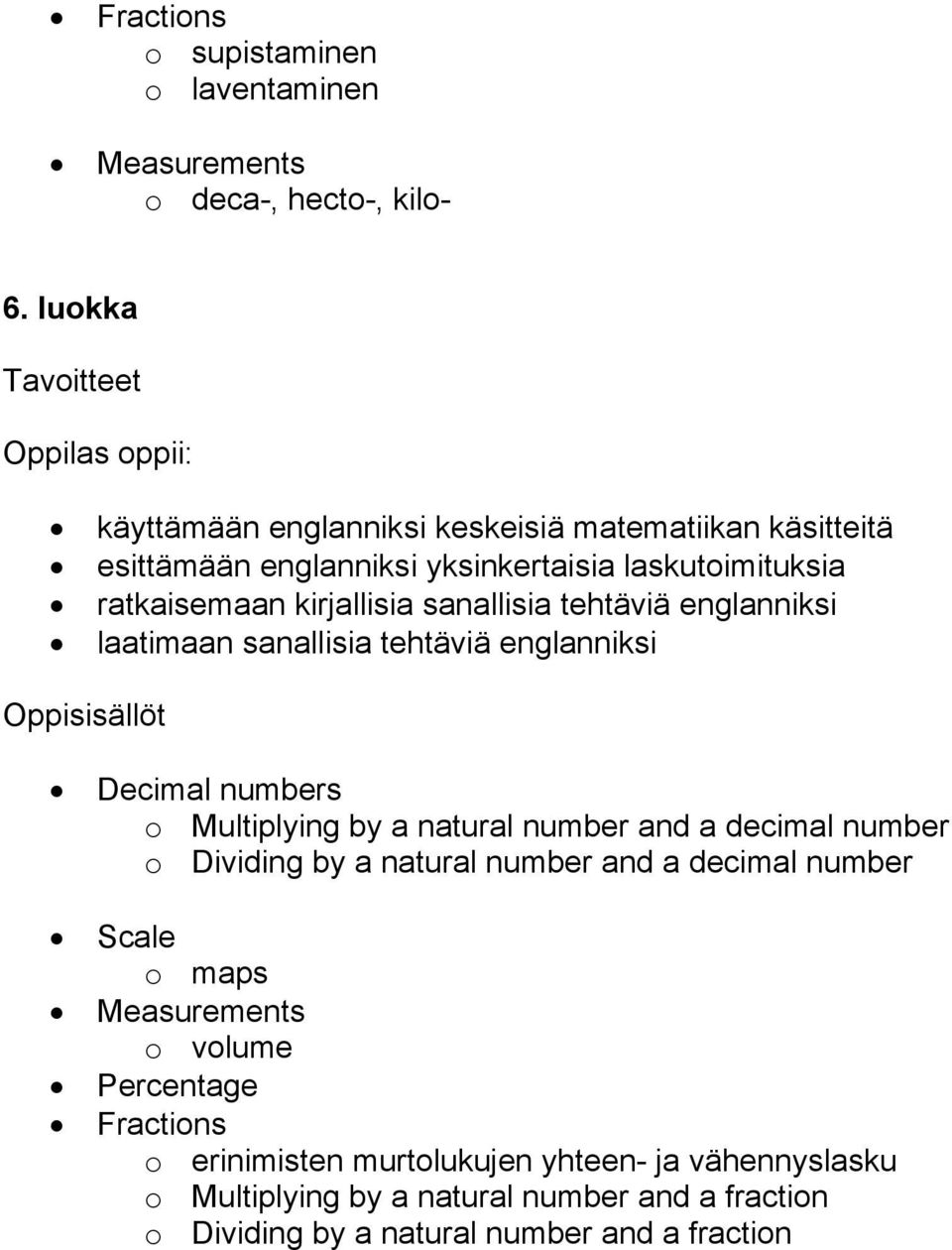 tehtäviä englanniksi laatimaan sanallisia tehtäviä englanniksi Decimal numbers o Multiplying by a natural number and a decimal number o Dividing by a