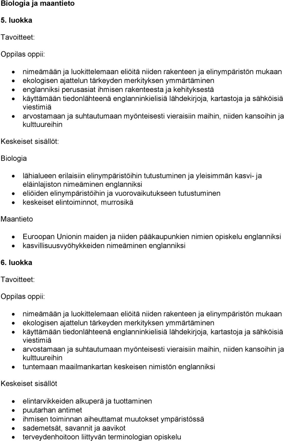 kehityksestä käyttämään tiedonlähteenä englanninkielisiä lähdekirjoja, kartastoja ja sähköisiä viestimiä arvostamaan ja suhtautumaan myönteisesti vieraisiin maihin, niiden kansoihin ja kulttuureihin