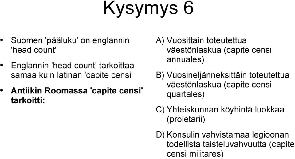 censi annuales) B) Vuosineljänneksittäin toteutettua väestönlaskua (capite censi quartales) C) Yhteiskunnan