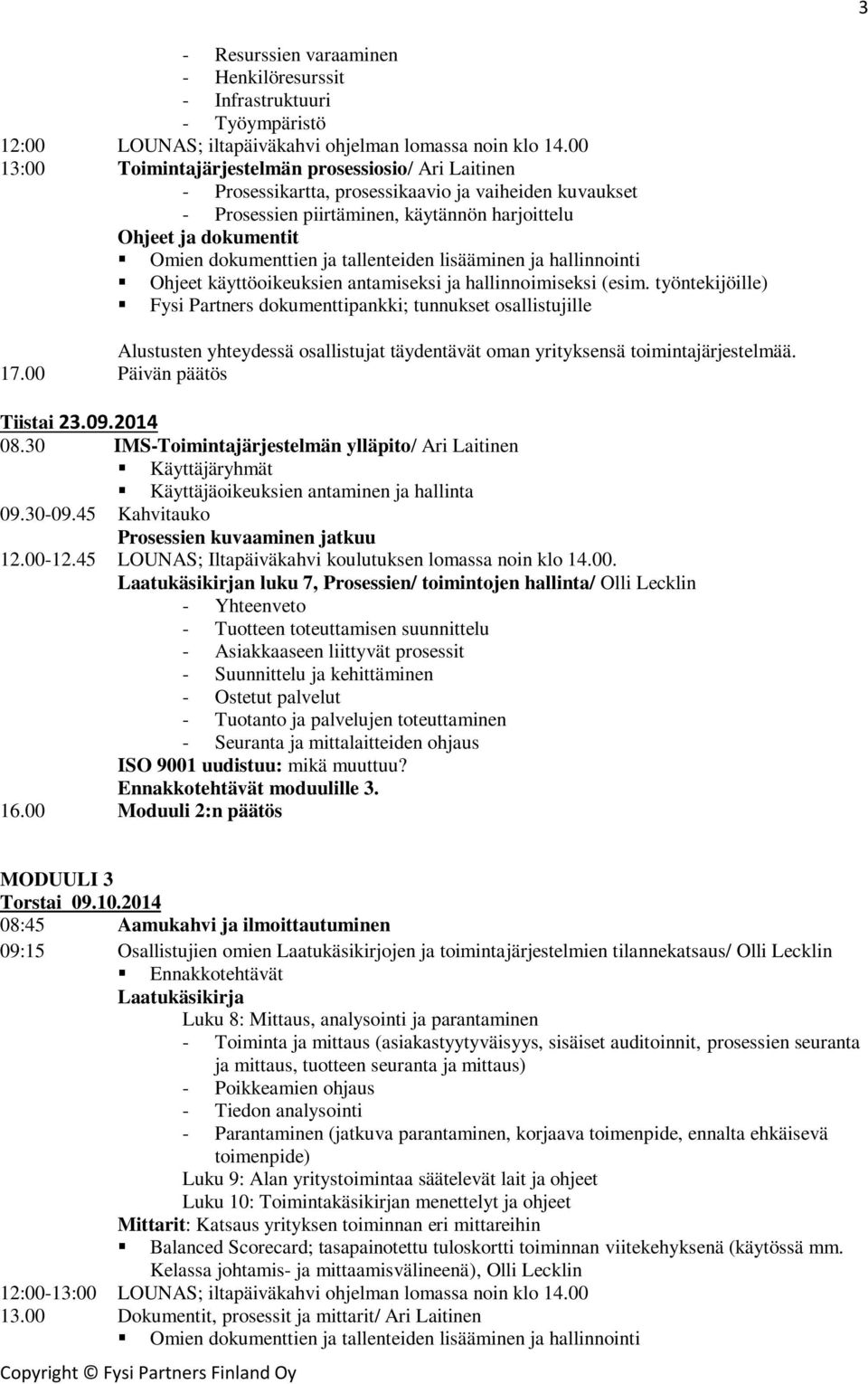 dokumenttien ja tallenteiden lisääminen ja hallinnointi Ohjeet käyttöoikeuksien antamiseksi ja hallinnoimiseksi (esim.