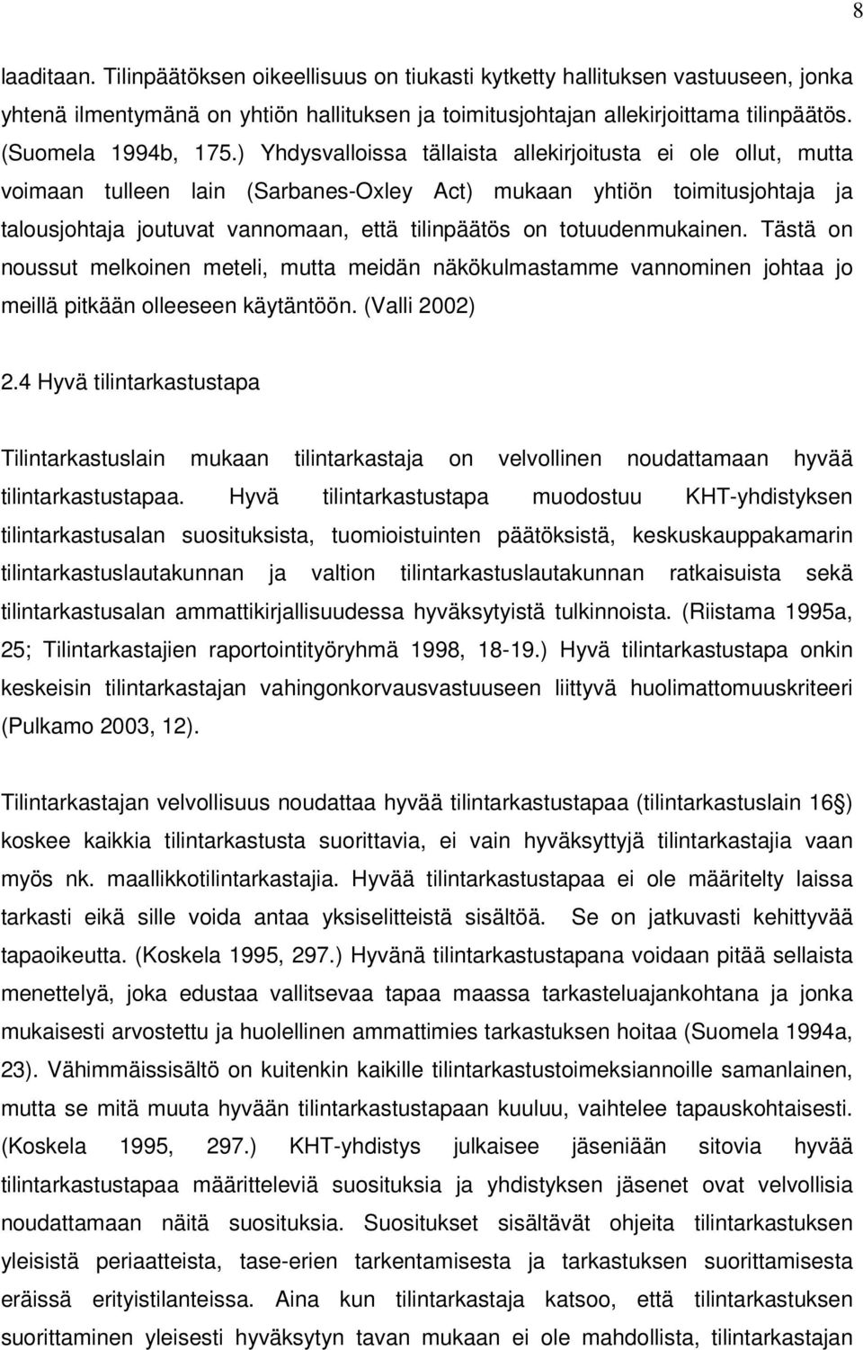 ) Yhdysvalloissa tällaista allekirjoitusta ei ole ollut, mutta voimaan tulleen lain (Sarbanes-Oxley Act) mukaan yhtiön toimitusjohtaja ja talousjohtaja joutuvat vannomaan, että tilinpäätös on