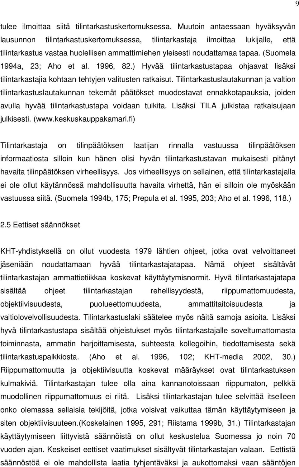 (Suomela 1994a, 23; Aho et al. 1996, 82.) Hyvää tilintarkastustapaa ohjaavat lisäksi tilintarkastajia kohtaan tehtyjen valitusten ratkaisut.