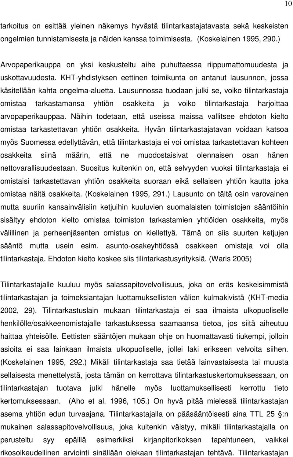 Lausunnossa tuodaan julki se, voiko tilintarkastaja omistaa tarkastamansa yhtiön osakkeita ja voiko tilintarkastaja harjoittaa arvopaperikauppaa.