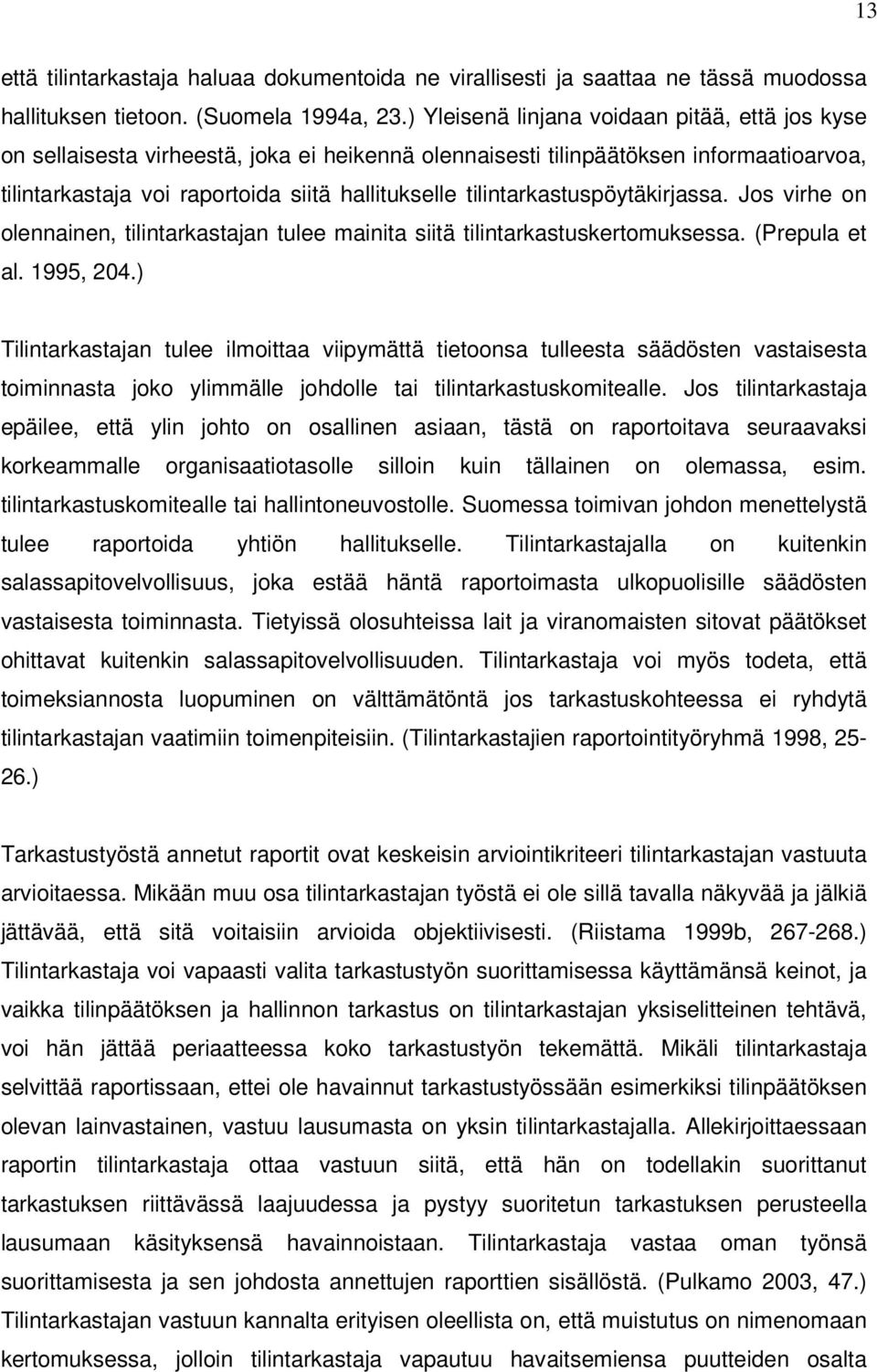 tilintarkastuspöytäkirjassa. Jos virhe on olennainen, tilintarkastajan tulee mainita siitä tilintarkastuskertomuksessa. (Prepula et al. 1995, 204.