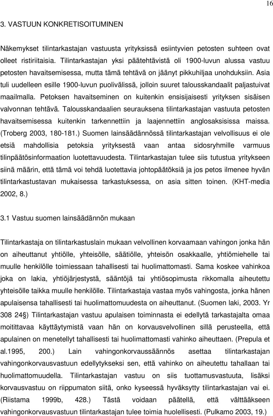 Asia tuli uudelleen esille 1900-luvun puolivälissä, jolloin suuret talousskandaalit paljastuivat maailmalla. Petoksen havaitseminen on kuitenkin ensisijaisesti yrityksen sisäisen valvonnan tehtävä.