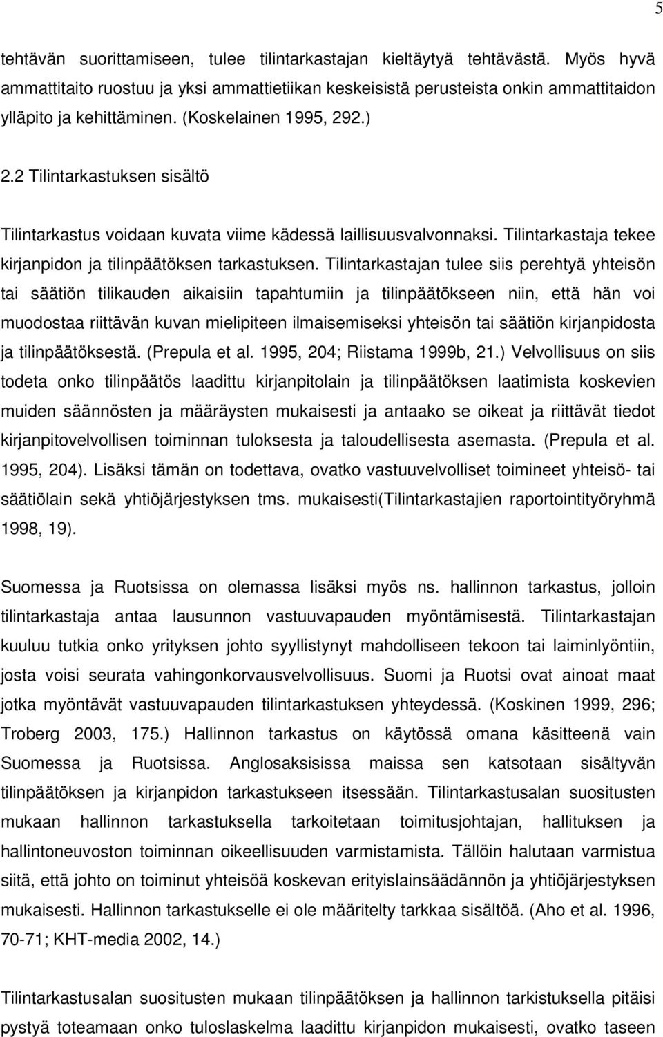 Tilintarkastajan tulee siis perehtyä yhteisön tai säätiön tilikauden aikaisiin tapahtumiin ja tilinpäätökseen niin, että hän voi muodostaa riittävän kuvan mielipiteen ilmaisemiseksi yhteisön tai