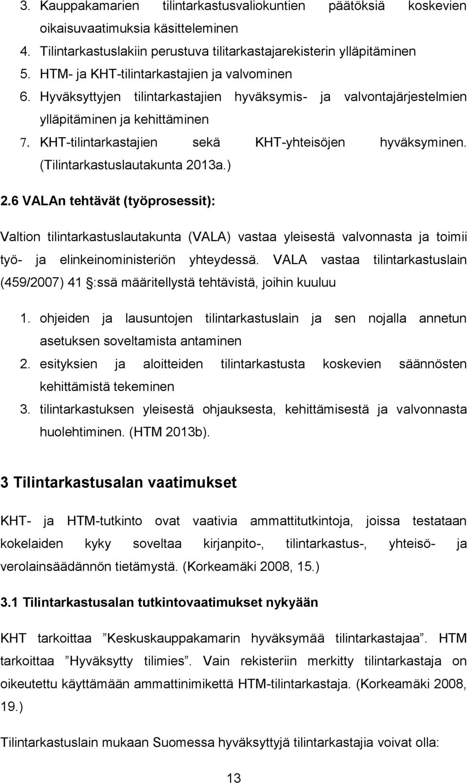 KHT-tilintarkastajien sekä KHT-yhteisöjen hyväksyminen. (Tilintarkastuslautakunta 2013a.) 2.