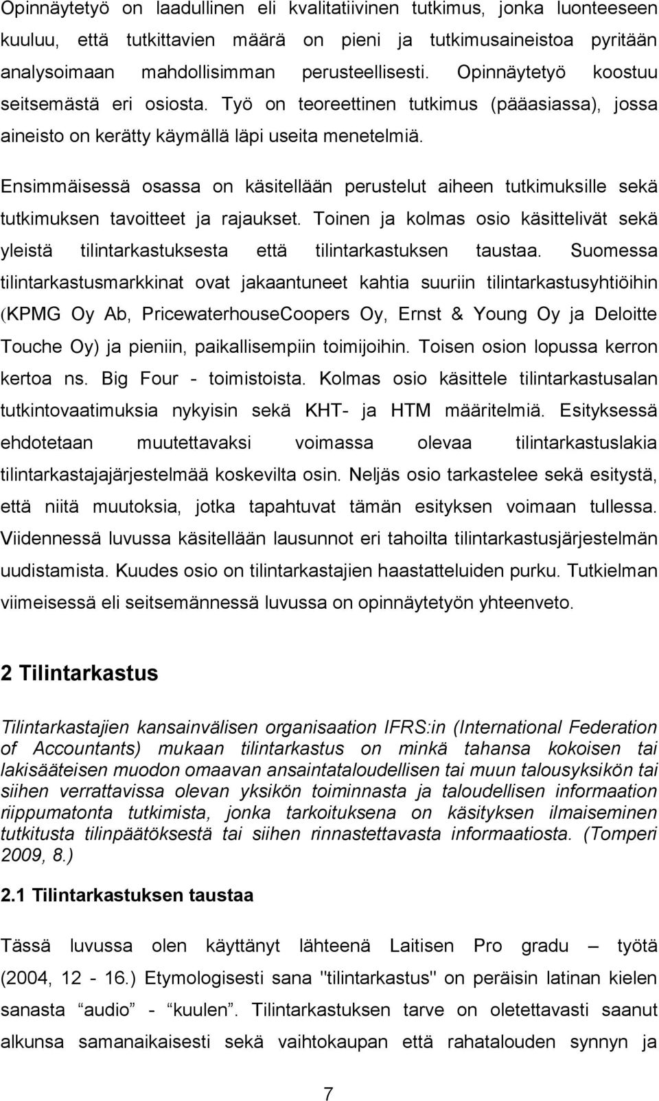 Ensimmäisessä osassa on käsitellään perustelut aiheen tutkimuksille sekä tutkimuksen tavoitteet ja rajaukset.