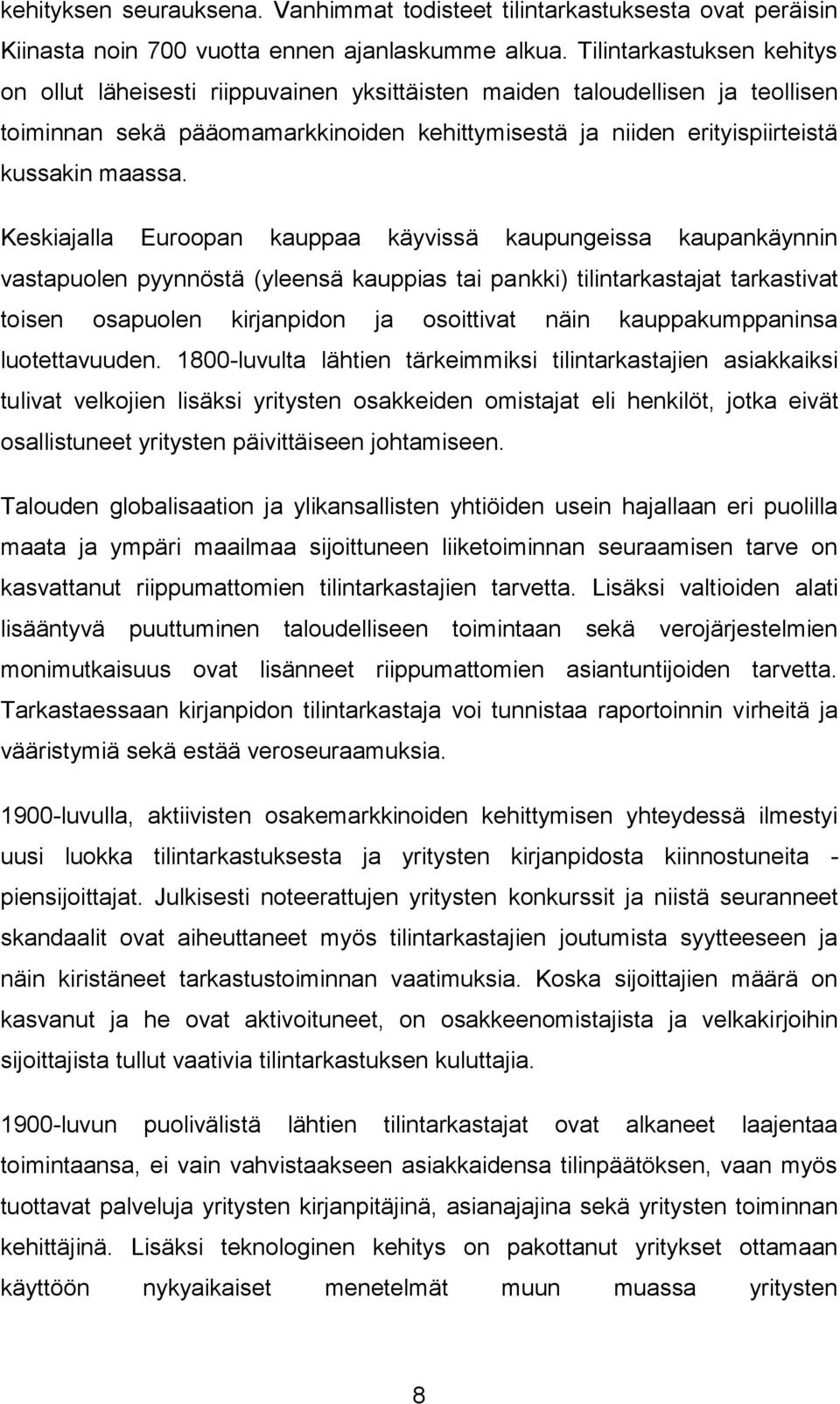 Keskiajalla Euroopan kauppaa käyvissä kaupungeissa kaupankäynnin vastapuolen pyynnöstä (yleensä kauppias tai pankki) tilintarkastajat tarkastivat toisen osapuolen kirjanpidon ja osoittivat näin