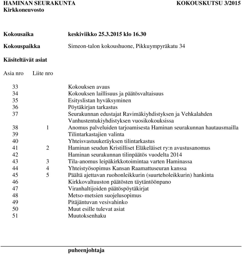 tarkastus 37 Seurakunnan edustajat Ravimäkiyhdistyksen ja Vehkalahden Vanhustentukiyhdistyksen vuosikokouksissa 38 1 Anomus palveluiden tarjoamisesta Haminan seurakunnan hautausmailla 39