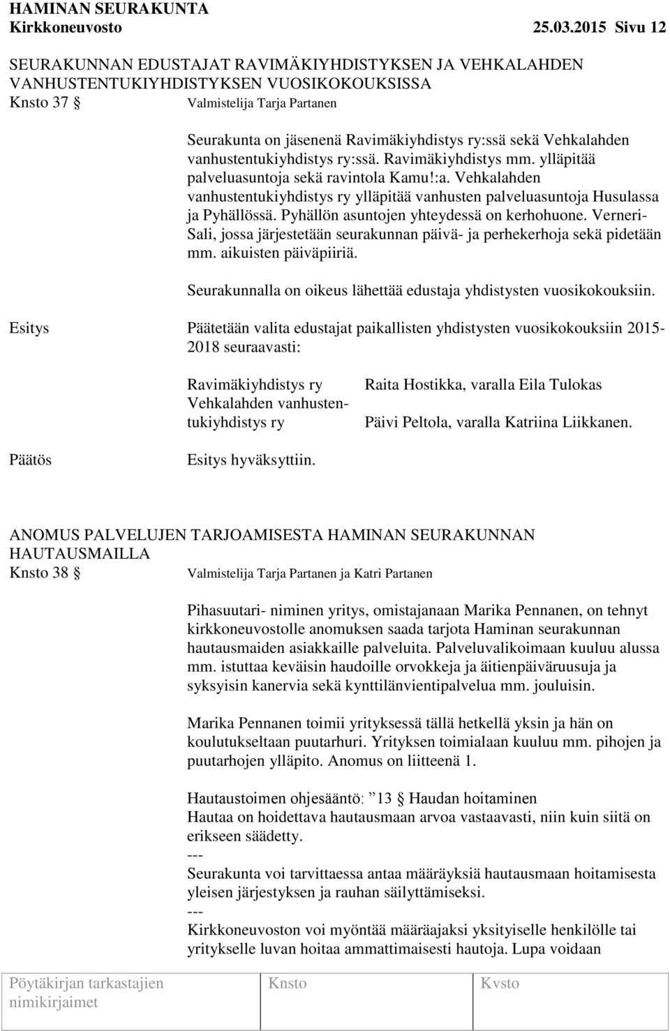 Vehkalahden vanhustentukiyhdistys ry:ssä. Ravimäkiyhdistys mm. ylläpitää palveluasuntoja sekä ravintola Kamu!:a.