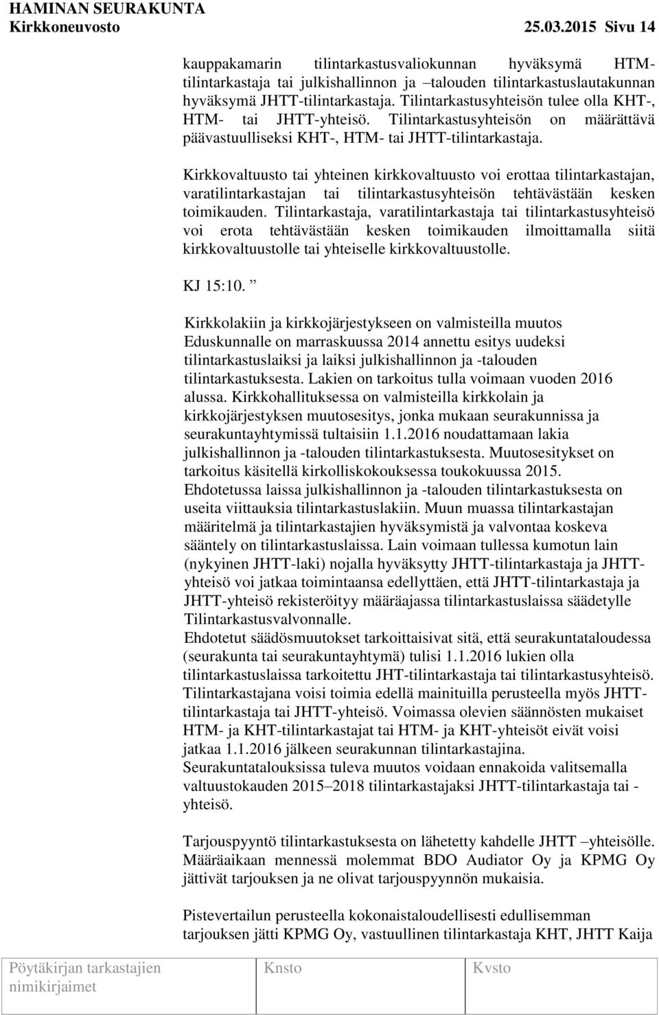 Kirkkovaltuusto tai yhteinen kirkkovaltuusto voi erottaa tilintarkastajan, varatilintarkastajan tai tilintarkastusyhteisön tehtävästään kesken toimikauden.