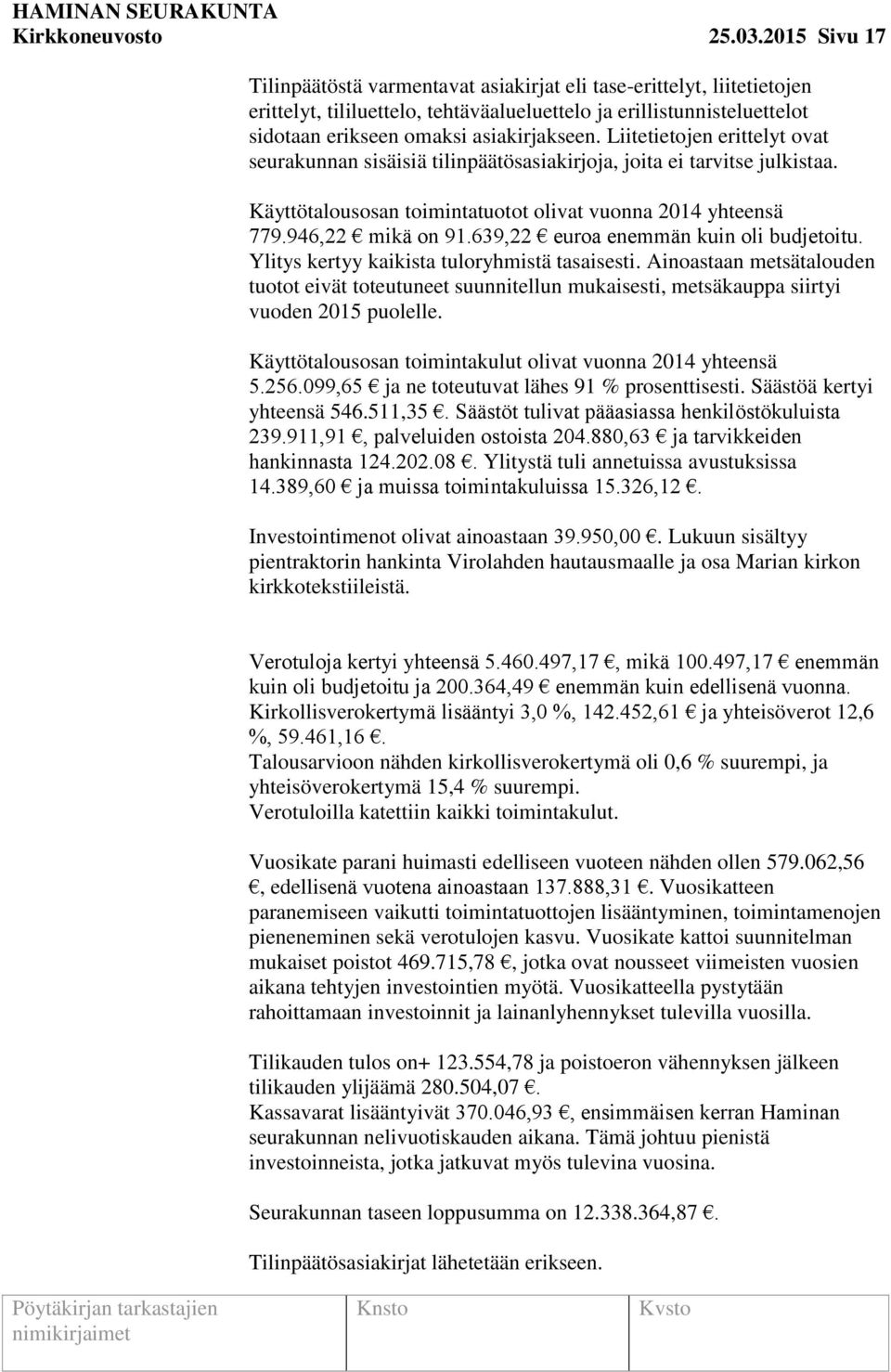 Liitetietojen erittelyt ovat seurakunnan sisäisiä tilinpäätösasiakirjoja, joita ei tarvitse julkistaa. Käyttötalousosan toimintatuotot olivat vuonna 2014 yhteensä 779.946,22 mikä on 91.