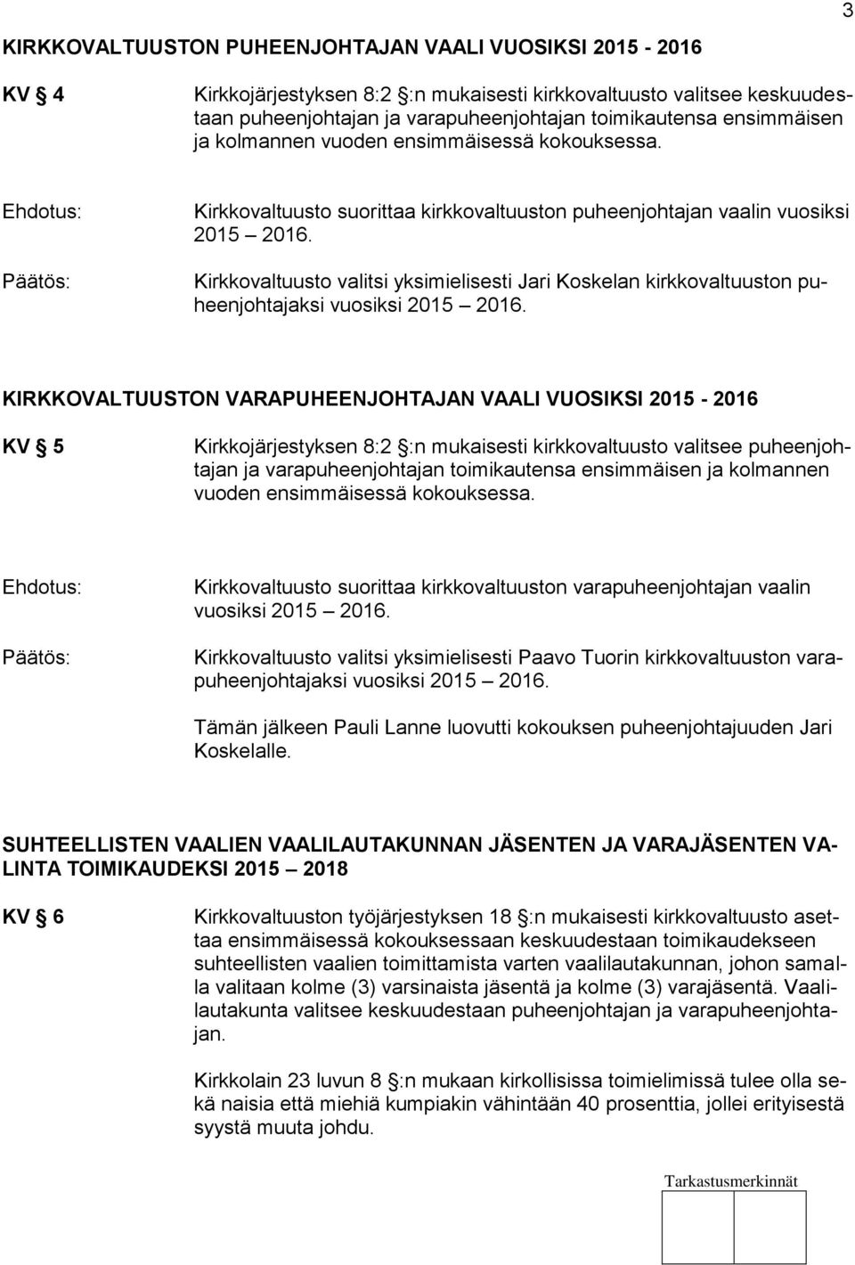 Kirkkovaltuusto valitsi yksimielisesti Jari Koskelan kirkkovaltuuston puheenjohtajaksi vuosiksi 2015 2016.