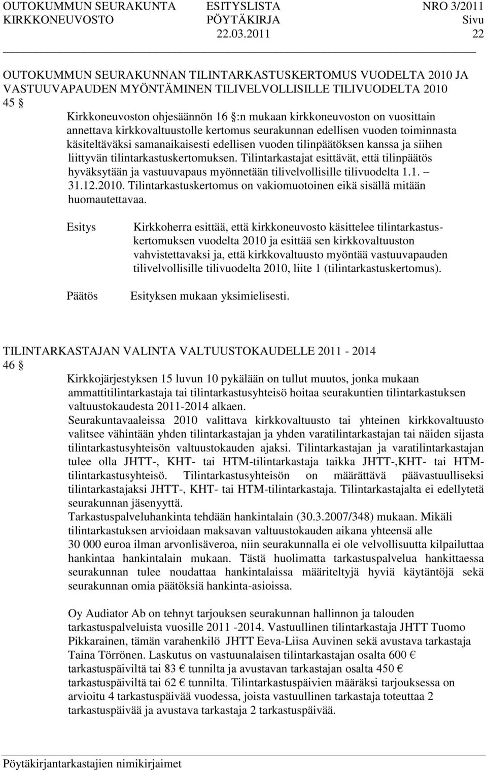 vuosittain annettava kirkkovaltuustolle kertomus seurakunnan edellisen vuoden toiminnasta käsiteltäväksi samanaikaisesti edellisen vuoden tilinpäätöksen kanssa ja siihen liittyvän