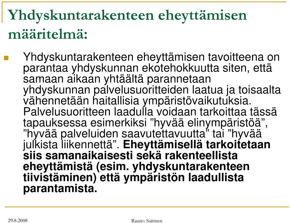 Palvelusuoritteen laadulla voidaan tarkoittaa tässä tapauksessa esimerkiksi hyvää elinympäristöä, hyvää palveluiden saavutettavuutta tai hyvää