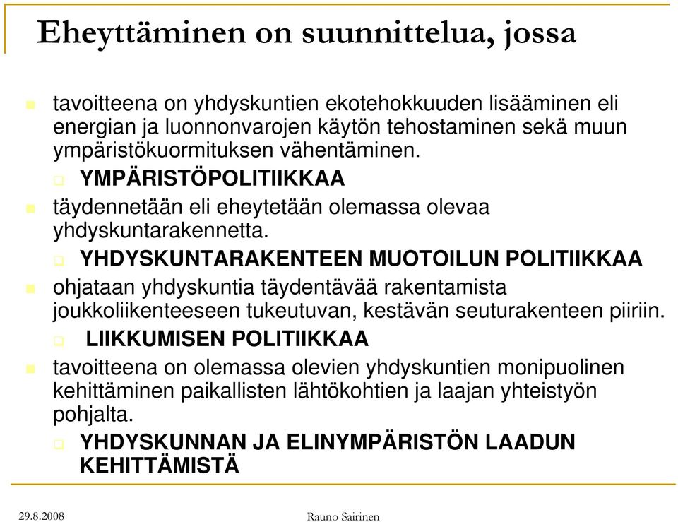 YHDYSKUNTARAKENTEEN MUOTOILUN POLITIIKKAA ohjataan yhdyskuntia täydentävää rakentamista joukkoliikenteeseen tukeutuvan, kestävän seuturakenteen piiriin.