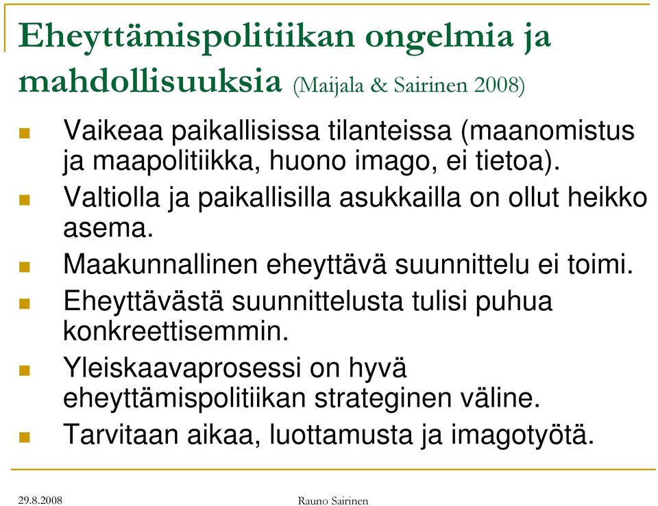 Valtiolla ja paikallisilla asukkailla on ollut heikko asema. Maakunnallinen eheyttävä suunnittelu ei toimi.