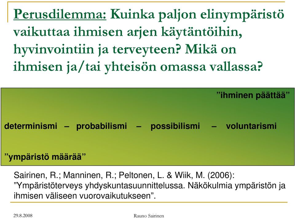 ihminen päättää determinismi probabilismi possibilismi voluntarismi ympäristö määrää Sairinen, R.