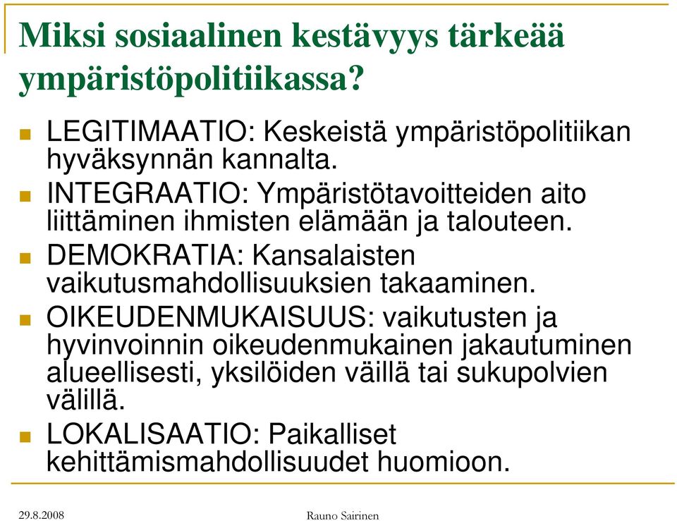 INTEGRAATIO: Ympäristötavoitteiden aito liittäminen ihmisten elämään ja talouteen.