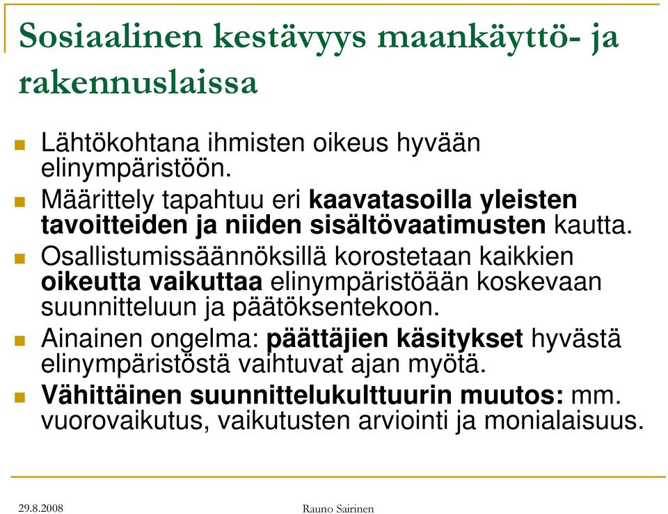 Osallistumissäännöksillä korostetaan kaikkien oikeutta vaikuttaa elinympäristöään koskevaan suunnitteluun ja päätöksentekoon.