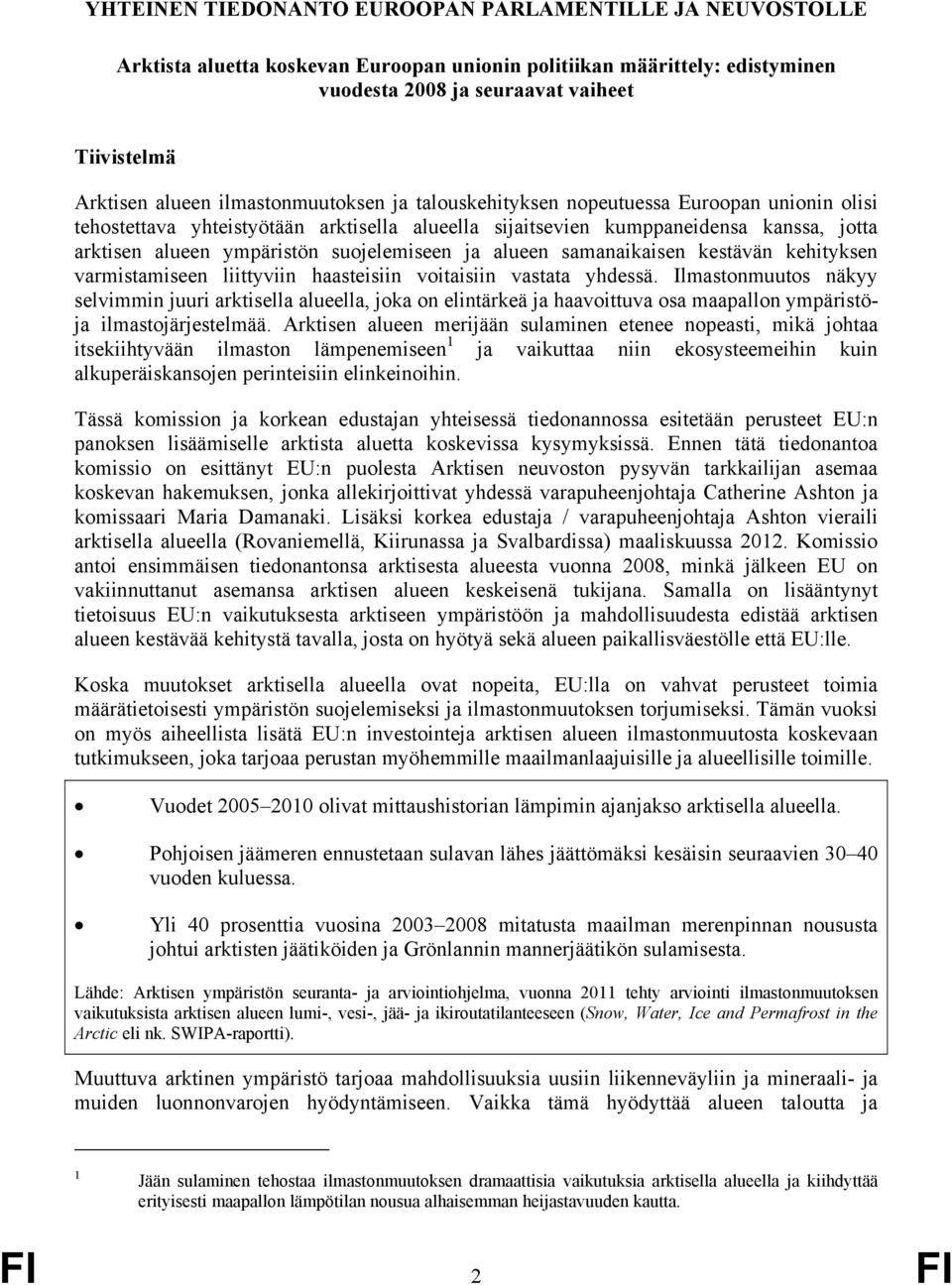 suojelemiseen ja alueen samanaikaisen kestävän kehityksen varmistamiseen liittyviin haasteisiin voitaisiin vastata yhdessä.