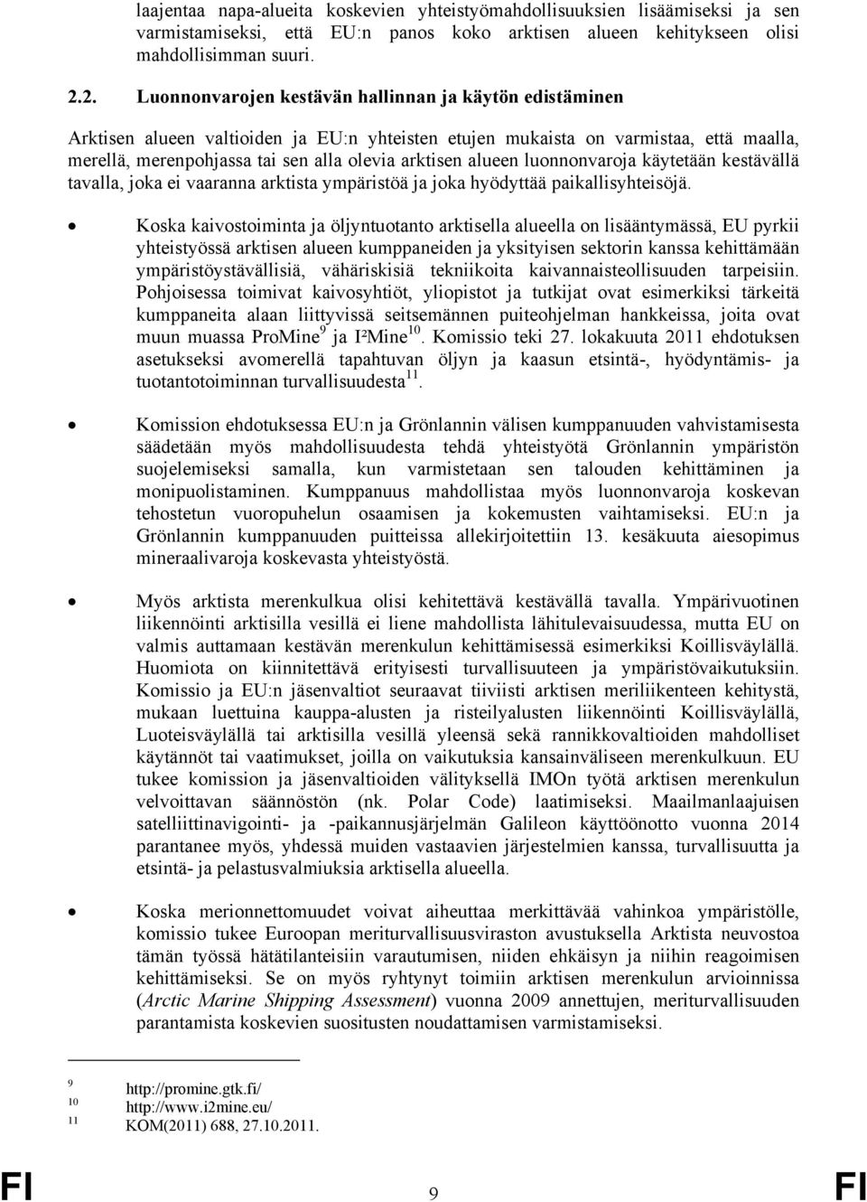 alueen luonnonvaroja käytetään kestävällä tavalla, joka ei vaaranna arktista ympäristöä ja joka hyödyttää paikallisyhteisöjä.