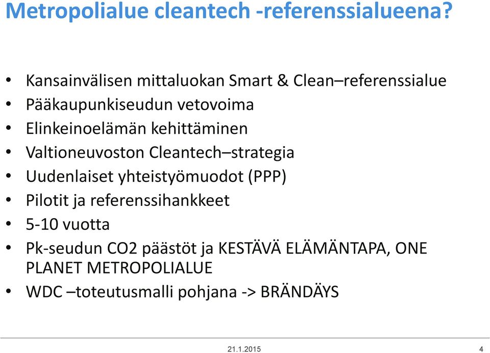 Elinkeinoelämän kehittäminen Valtioneuvoston Cleantech strategia Uudenlaiset yhteistyömuodot