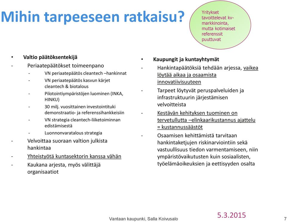 kasvun kärjet cleantech & biotalous - Pilotointiympäristöjen luominen (INKA, HINKU) - 30 milj.