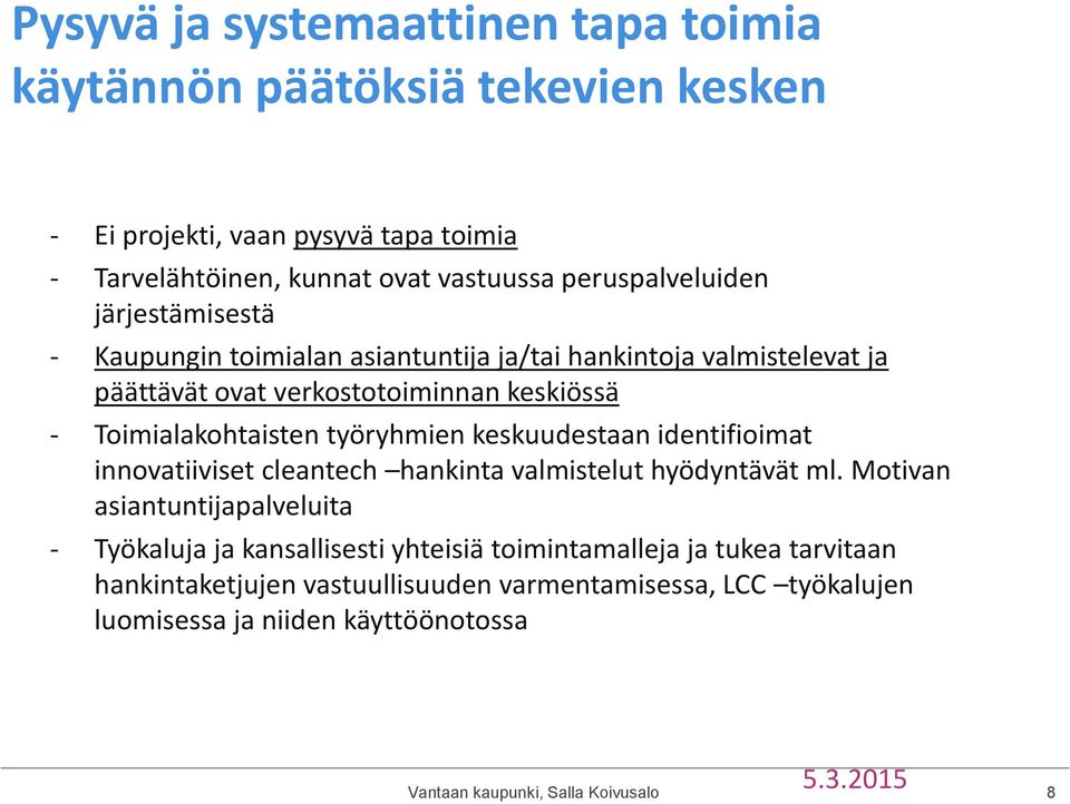 Toimialakohtaisten työryhmien keskuudestaan identifioimat innovatiiviset cleantech hankinta valmistelut hyödyntävät ml.