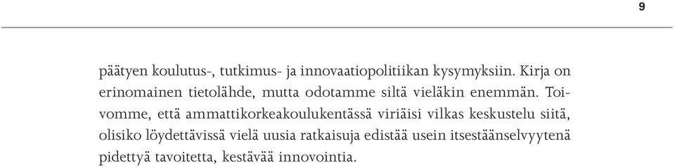 Toivomme, että ammattikorkeakoulukentässä viriäisi vilkas keskustelu siitä, olisiko