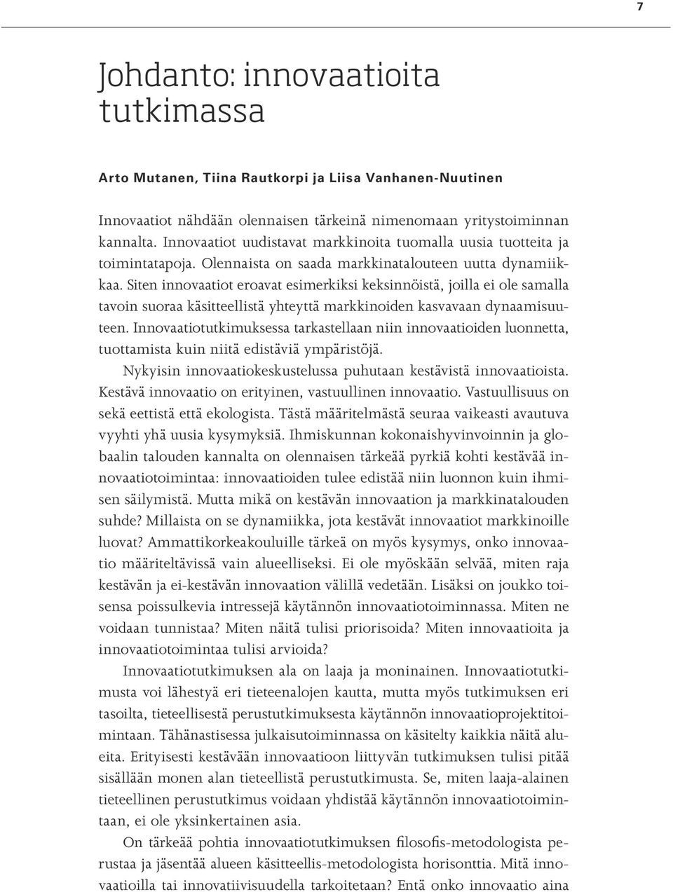 Siten innovaatiot eroavat esimerkiksi keksinnöistä, joilla ei ole samalla tavoin suoraa käsitteellistä yhteyttä markkinoiden kasvavaan dynaamisuuteen.