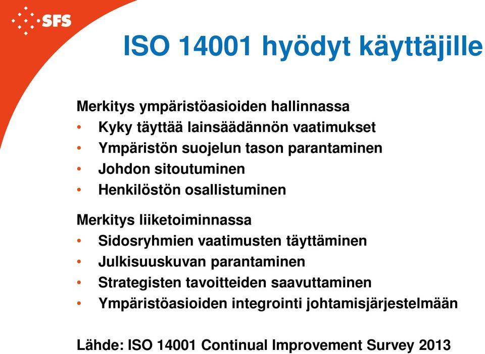 liiketoiminnassa Sidosryhmien vaatimusten täyttäminen Julkisuuskuvan parantaminen Strategisten