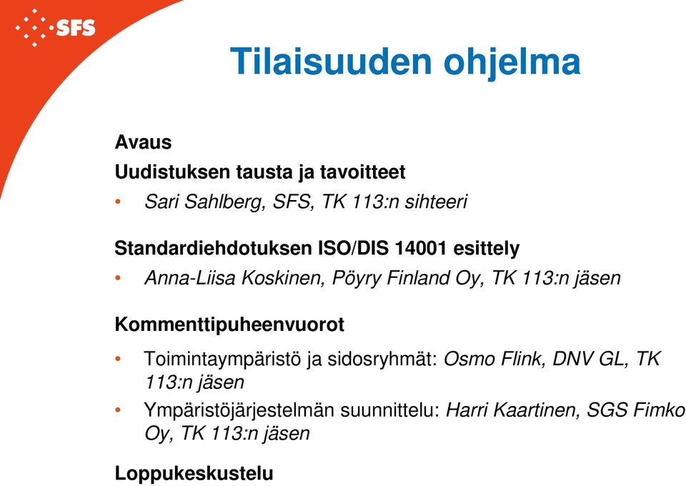 113:n jäsen Kommenttipuheenvuorot Toimintaympäristö ja sidosryhmät: Osmo Flink, DNV GL, TK