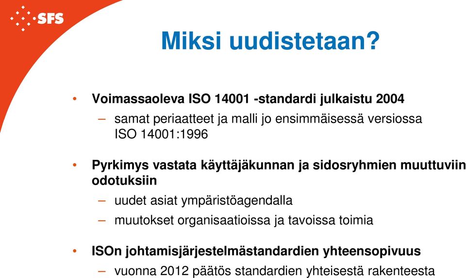 versiossa ISO 14001:1996 Pyrkimys vastata käyttäjäkunnan ja sidosryhmien muuttuviin odotuksiin